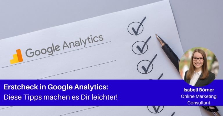 Dein Erstcheck in Google Analytics – diese Tipps machen es Dir leichter!